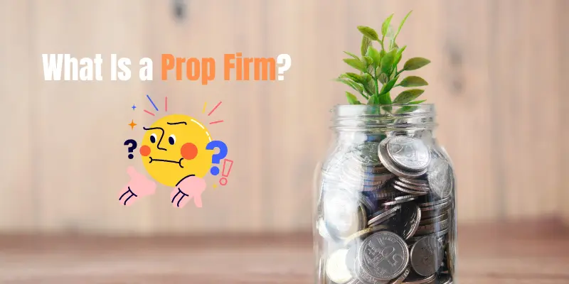 What Is a Prop Firm? What Is a Prop Firm?