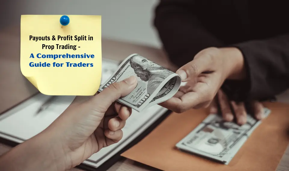 Payouts & Profit Split in Prop Trading – A Comprehensive Guide for Traders