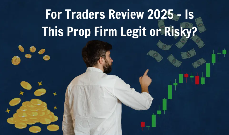 For Traders Review 2025 – Is This Prop Firm Legit or Risky